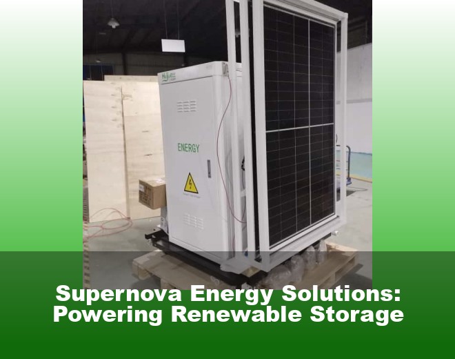 Supernova Energy Solutions: Powering Renewable Storage